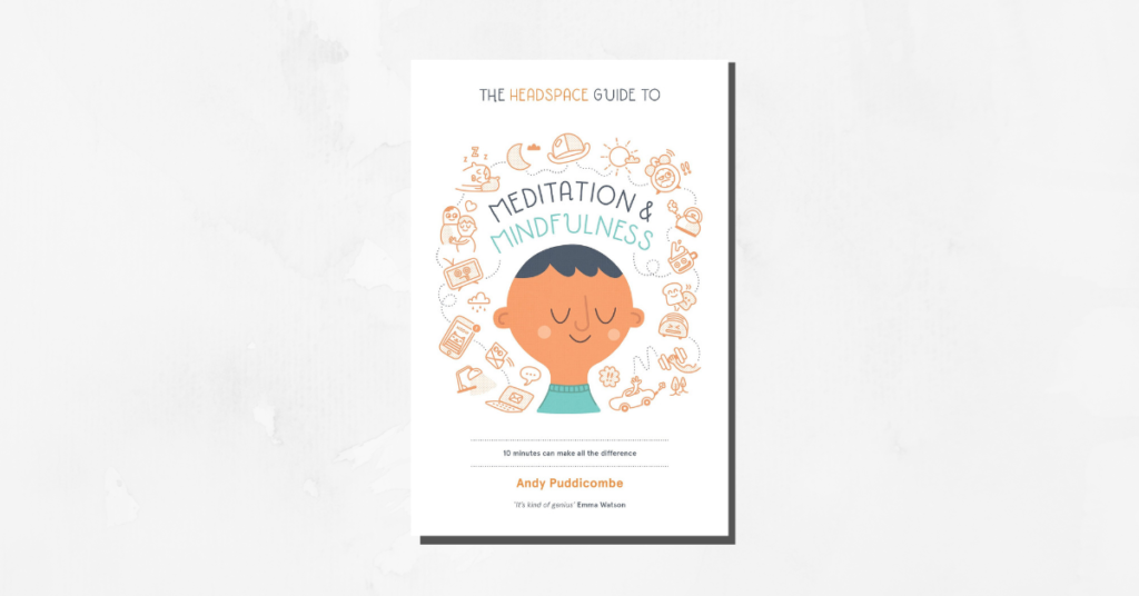 The Headspace Guide to Meditation and Mindfulness
